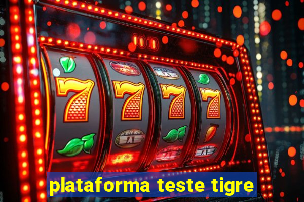 plataforma teste tigre